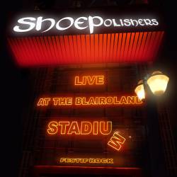 The Shoepolishers : Live at the Blairoland Stadium The Shoepolishers : Live at the Blairoland Stadium